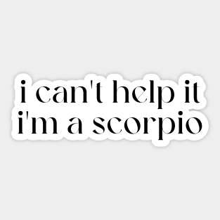 i can't help it i'm a scorpio Sticker